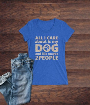 All I Care About is My Dog - Human Shirt - Posh Puppy Boutique