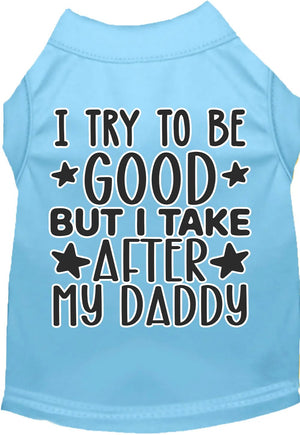 I Take After Daddy Screen Print Dog Shirt in Many Colors - Posh Puppy Boutique