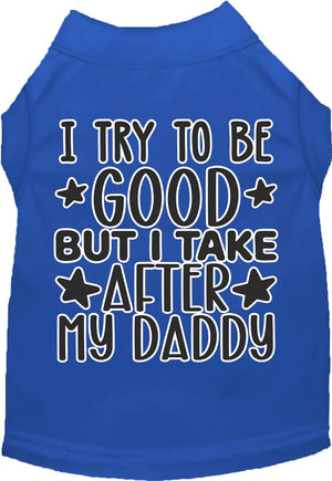 I Take After Daddy Screen Print Dog Shirt in Many Colors - Posh Puppy Boutique