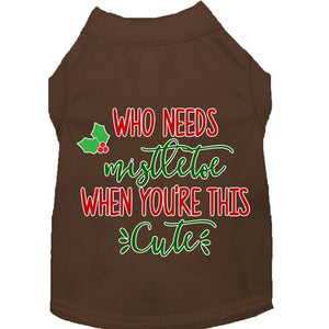 Who Needs Mistletoe Screen Print Dog Shirt in Many Colors - Posh Puppy Boutique