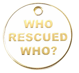 Who Rescued Who Pet ID Tag - Posh Puppy Boutique